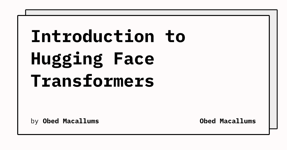 Introduction to Hugging Face Transformers | Obed Macallums